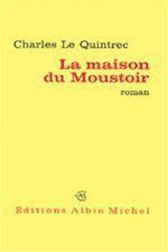 Couverture du livre « La maison du moustoir » de Charles Le Quintrec aux éditions Albin Michel