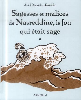 Couverture du livre « Sagesses et malices de Nasreddine ; le fou qui était sage » de David B. et Jihad Darwiche aux éditions Albin Michel