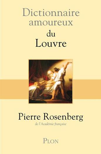 Couverture du livre « Dictionnaire amoureux ; du Louvre » de Pierre Rosenberg aux éditions Plon