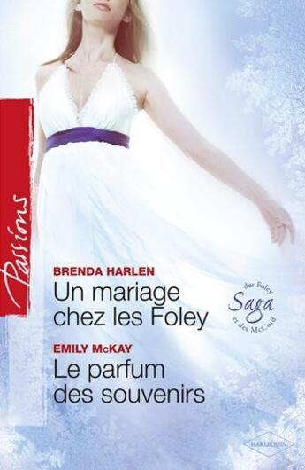 Couverture du livre « Un mariage chez les Foley ; le parfum des souvenirs » de Brenda Harlen et Emily Mckay aux éditions Harlequin