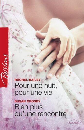 Couverture du livre « Pour une nuit, pour une vie ; bien plus qu'une rencontre » de Crosby Susan et Rachel Bailey aux éditions Harlequin