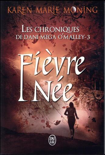 Couverture du livre « Les chroniques de Dani Mega O'Malley Tome 3 : fièvre-née » de Karen Marie Moning aux éditions J'ai Lu