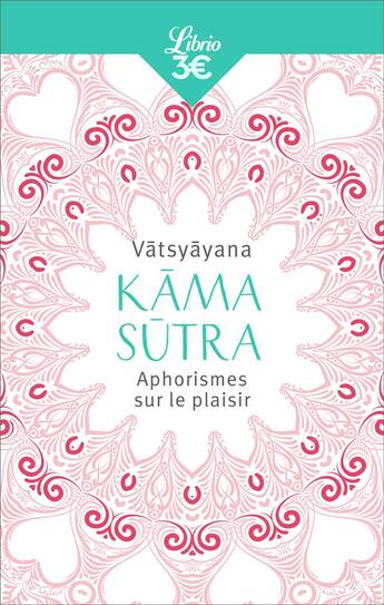Couverture du livre « Kâma sûtra ; aphorismes sur le plaisir » de Vatsyayana aux éditions J'ai Lu