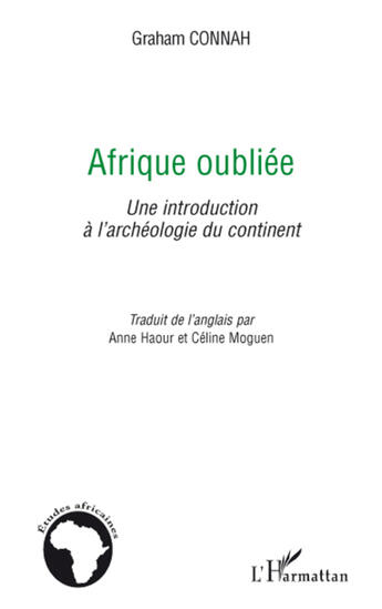 Couverture du livre « Afrique oubliée ; une introduction à l'archéologie du continent » de Graham Connah aux éditions L'harmattan