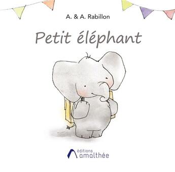 Couverture du livre « Petit Eléphant » de Audrey Rabillon et Alison Rabillon aux éditions Amalthee