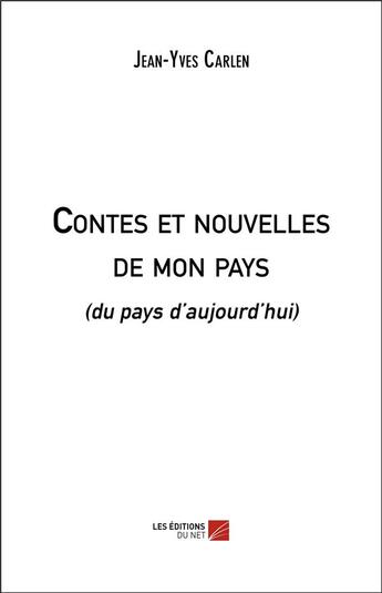 Couverture du livre « Contes et nouvelles de mon pays - (du pays d aujourd hui) » de Carlen Jean-Yves aux éditions Editions Du Net