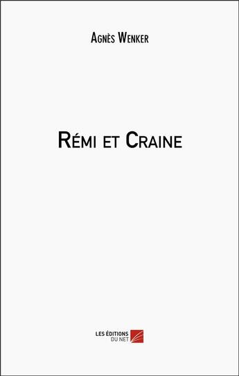 Couverture du livre « Rémi et Craine » de Agnes Wenker aux éditions Editions Du Net