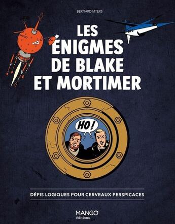 Couverture du livre « Les énigmes de Blake et Mortimer : Défis logiques pour cerveaux perspicaces » de Bernard Myers aux éditions Mango