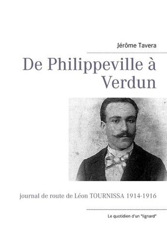 Couverture du livre « De Philippeville à Verdun ; journal de route de Léon Tournissa 1914-1916 » de Jerome Tavera aux éditions Books On Demand