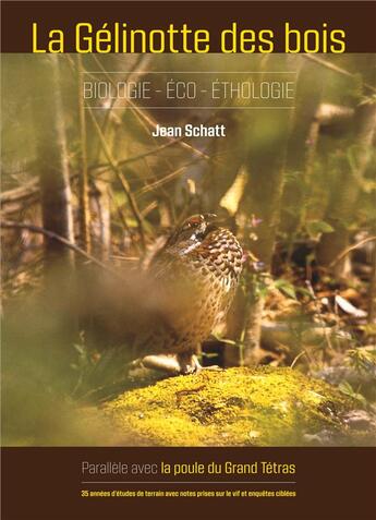 Couverture du livre « La gelinotte des bois ; biologie-éco-étologie ; parallèle avec la poule du grand tétras » de Jean Schatt aux éditions Books On Demand