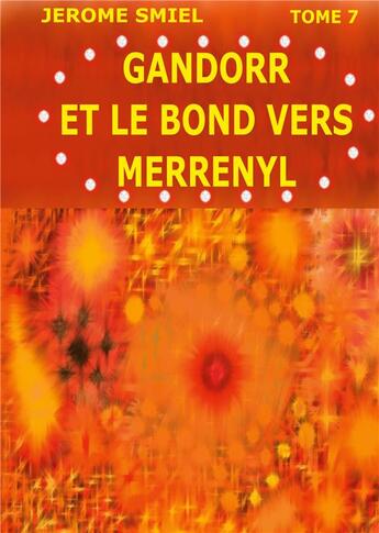 Couverture du livre « Saga Gandorr t.7 : Gandorr et le Bond vers Merrényl » de Smiel Jerome aux éditions Books On Demand