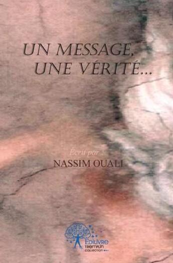 Couverture du livre « Un message, une verite » de Ouali Nassim aux éditions Edilivre