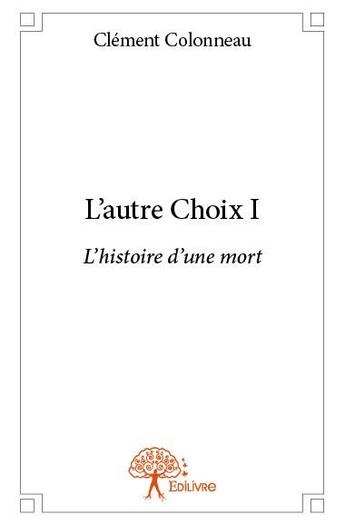 Couverture du livre « L'autre choix Tome 1 » de Clement Colonneau aux éditions Edilivre