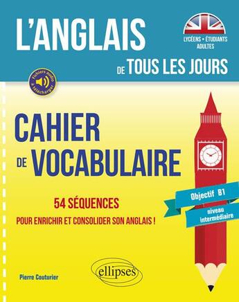 Couverture du livre « Cahier de vocabulaire anglais 54 sequences pour enrichir et consolider son anglais de tous les jours » de Couturier aux éditions Ellipses Marketing