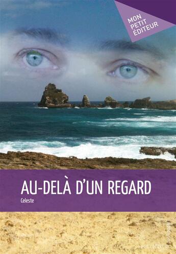 Couverture du livre « Au-delà d'un regard » de Celeste aux éditions Publibook