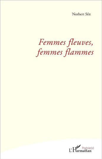 Couverture du livre « Femmes fleuves, femmes flammes » de Norbert Sée aux éditions L'harmattan