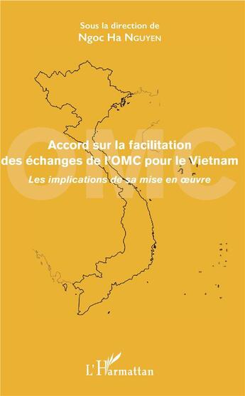 Couverture du livre « Accord sur la facilitation des échanges de l'OMC pour le Vietnam ; les implications de sa mise en oeuvre » de Ngoc Ha Nguyen aux éditions L'harmattan