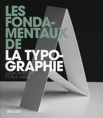 Couverture du livre « Les fondamentaux de la typographie » de Paul Harris et Gavin Ambrose aux éditions Pyramyd