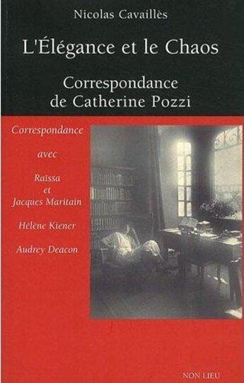 Couverture du livre « L'élégance et le chaos ; correspondance de Catherine Pozzi » de Nicolas Cavailles aux éditions Non Lieu