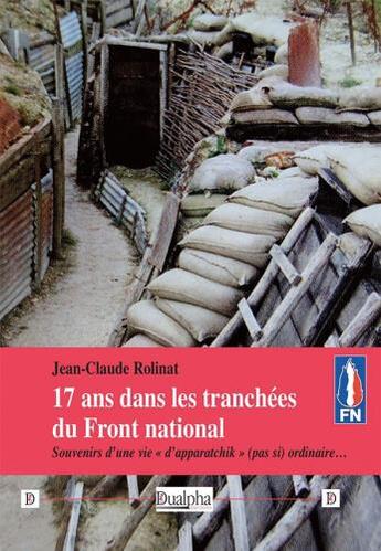 Couverture du livre « 17 ans dans les tranchées du Front national : souvenirs d'une vie d'apparatchik (pas si) ordinaire » de Jean-Claude Rolinat aux éditions Dualpha