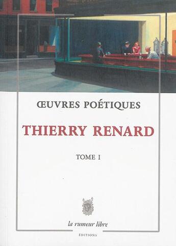 Couverture du livre « Oeuvres poétiques Tome 1 » de Thierry Renard aux éditions La Rumeur Libre