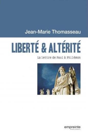 Couverture du livre « Liberté & altérité ; la lettre de Paul à Philémon » de Jean-Marie Thomasseau aux éditions Empreinte Temps Present