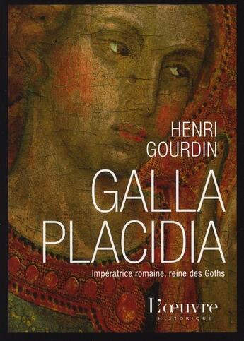 Couverture du livre « Galla Placidia ; impératrice romaine, reine des goths » de Henri Gourdin aux éditions L'oeuvre