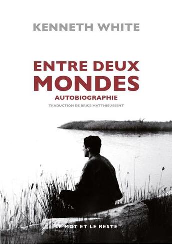 Couverture du livre « Entre deux mondes, autobiographie » de White/Kenneth aux éditions Le Mot Et Le Reste