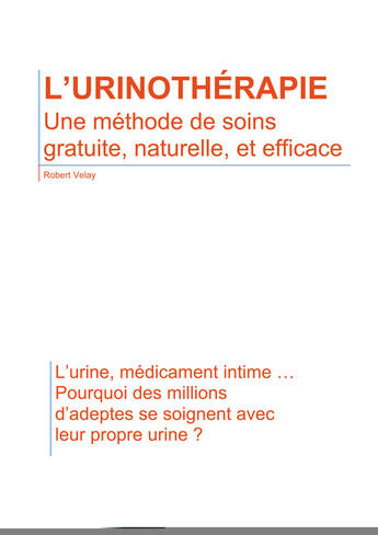 Couverture du livre « L'urinothérapie ; une méthode de soins gratuite, naturelle et efficace » de Robert Velay aux éditions Midinnova