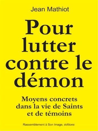 Couverture du livre « Pour lutter contre le démon ; moyens concrets dans la vie de saints et de témoins » de Jean Mathiot aux éditions R.a. Image