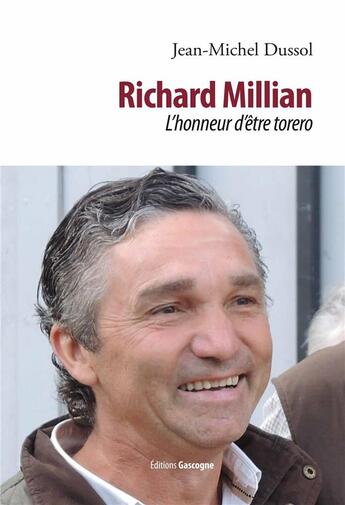 Couverture du livre « Richard Millian ; l'honneur d'être torero » de Jean-Michel Dussol aux éditions Gascogne