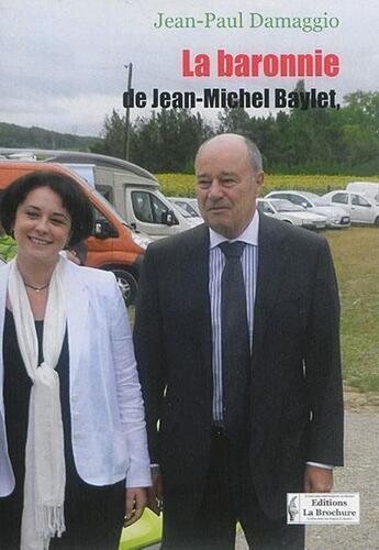 Couverture du livre « La baronnie de Jean-Michel Baylet ; 1975-2015 » de Jean-Paul Damaggio aux éditions La Brochure