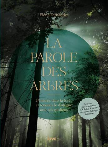 Couverture du livre « La parole des arbres : pénétrez dans la forêt et renouez le dialogue avec ses gardiens » de Elena Fernandes aux éditions Kiwi Eso