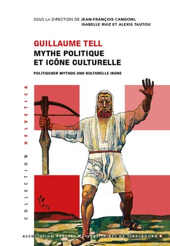 Couverture du livre « GUILLAUME TELL MYTHE POLITIQUE ET ICÔNE CULTURELLE : POLITISCHER MYTHOS UND KULTURELLE IKONE » de Candoni J-F. aux éditions Association Pu De Strasbourg