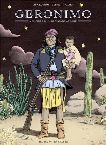 Couverture du livre « Géronimo ; mémoires d'un résistant apache » de Lisa Lugrin et Clement Xavier aux éditions Delcourt