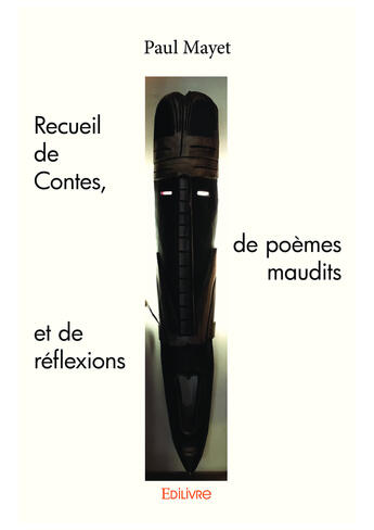 Couverture du livre « Recueil de contes, de poemes maudits et de reflexions » de Paul Mayet aux éditions Editions Edilivre