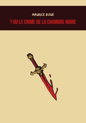 Couverture du livre « Le Crime de la chambre noire » de Maurice Boue et Vianney Carvalho aux éditions Mysteres Et Enquetes