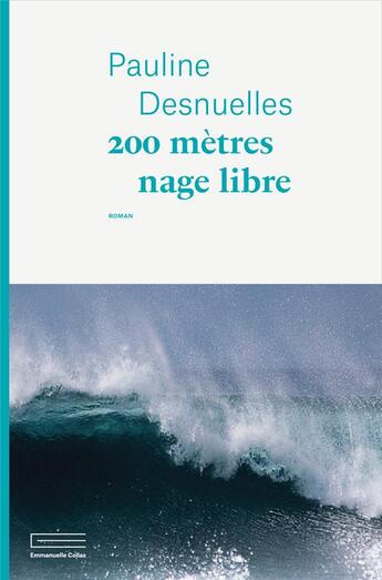 Couverture du livre « 200 mètres nage libre » de Pauline Desnuelles aux éditions Emmanuelle Collas