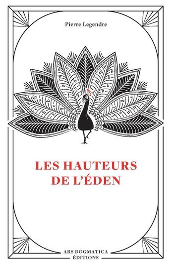 Couverture du livre « Les hauteurs de l'eden - ars dogmatica editions » de Pierre Legendre aux éditions Isidore Conseil