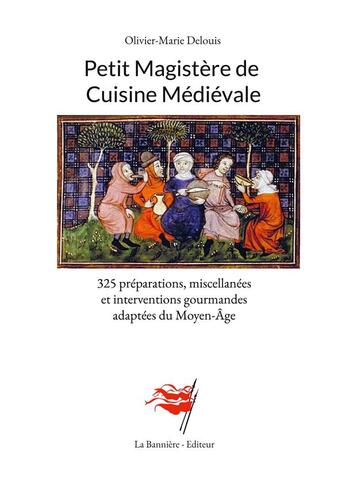 Couverture du livre « Petit magistère de cuisine médiévale : 325 préparations, miscellanées et interventions gourmandes adaptées du moyen-âge » de Delouis O-M. aux éditions Books On Demand