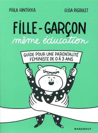 Couverture du livre « Fille-garçon, même éducation ; guide pour une parentalité féministe de 0 à 3 ans » de Pihla Hintikka et Elisa Rigoulet aux éditions Marabout