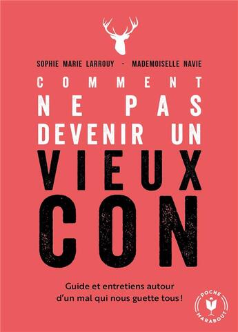 Couverture du livre « Comment ne pas devenir un vieux con ; guide et entretiens autour d'un mal qui nous guette tous ! » de Mademoiselle Navie et Sophie-Marie Larrouy aux éditions Marabout