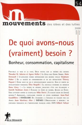 Couverture du livre « REVUE MOUVEMENTS Tome 53 : Revue Mouvements numéro 54 De quoi avons-nous (vraiment) besoin ? Bonheur, consommation, capitalisme » de Revue Mouvements aux éditions La Decouverte