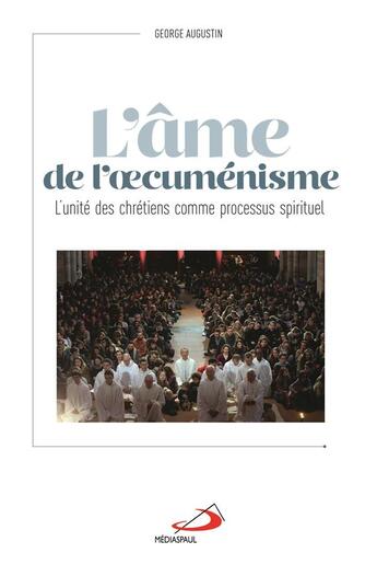 Couverture du livre « L'âme de l'oecuménisme ; l'unité des chrétiens comme processus spiriuel » de George Augustin aux éditions Mediaspaul