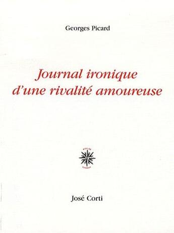 Couverture du livre « Journal ironique d'une rivalité amoureuse » de Georges Picard aux éditions Corti