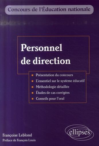 Couverture du livre « Personnel de direction ; présentation du concours ; essentiel du système éducatif méthodologie, conseils » de Francoise Leblond aux éditions Ellipses