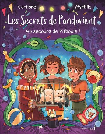 Couverture du livre « Les secrets de Pandorient Tome 2 : au secours de Pitboule ! » de Carbone et Myrtille aux éditions La Martiniere Jeunesse