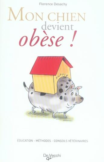 Couverture du livre « Mon chien devient obèse ! alimentation, activités, conseils du vétérinaire » de Florence Desachy aux éditions De Vecchi