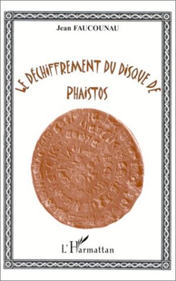 Couverture du livre « Le déchiffrement du disque de phaistos » de Jean Faucounau aux éditions L'harmattan