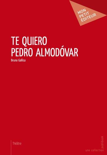 Couverture du livre « Te quiero Pedro Almodovar » de Bruno Gallisa aux éditions Publibook